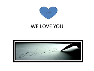 WE LOVE YOU
LOVE
 