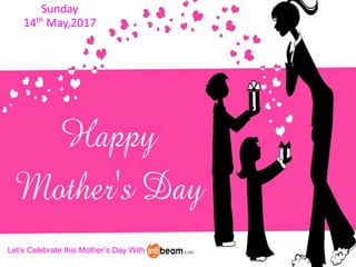 Sunday
14th May,2017
Let’s Celebrate this Mother’s Day With
 