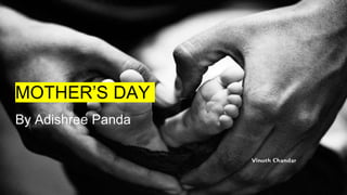 MOTHER’S DAY
By Adishree Panda
 