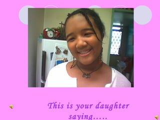 This is your daughter
      saying…..
 