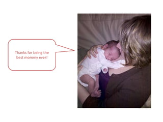 Thanks for being the best mommy ever!