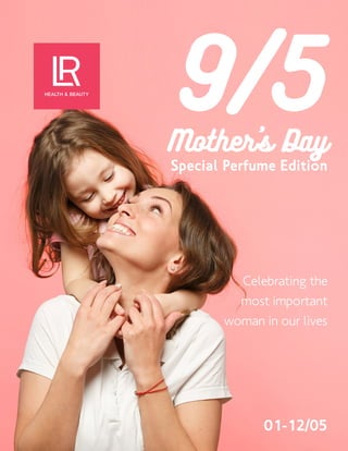 9/5
Celebrating the
most important
woman in our lives
01-12/05
Mother's Day
Special Perfume Edition
 