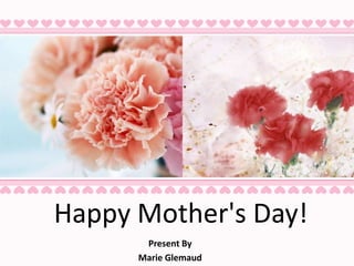 Happy Mother's Day! Present By Marie Glemaud 