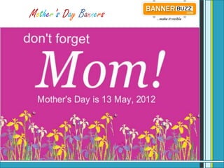 Mother’s Day Banners
                   Bannerbuzz.com
 