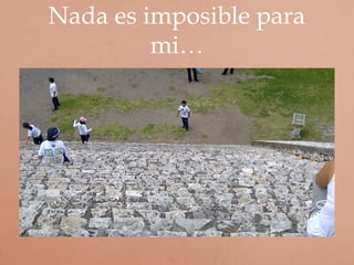 Nada es imposible para
mi…
 