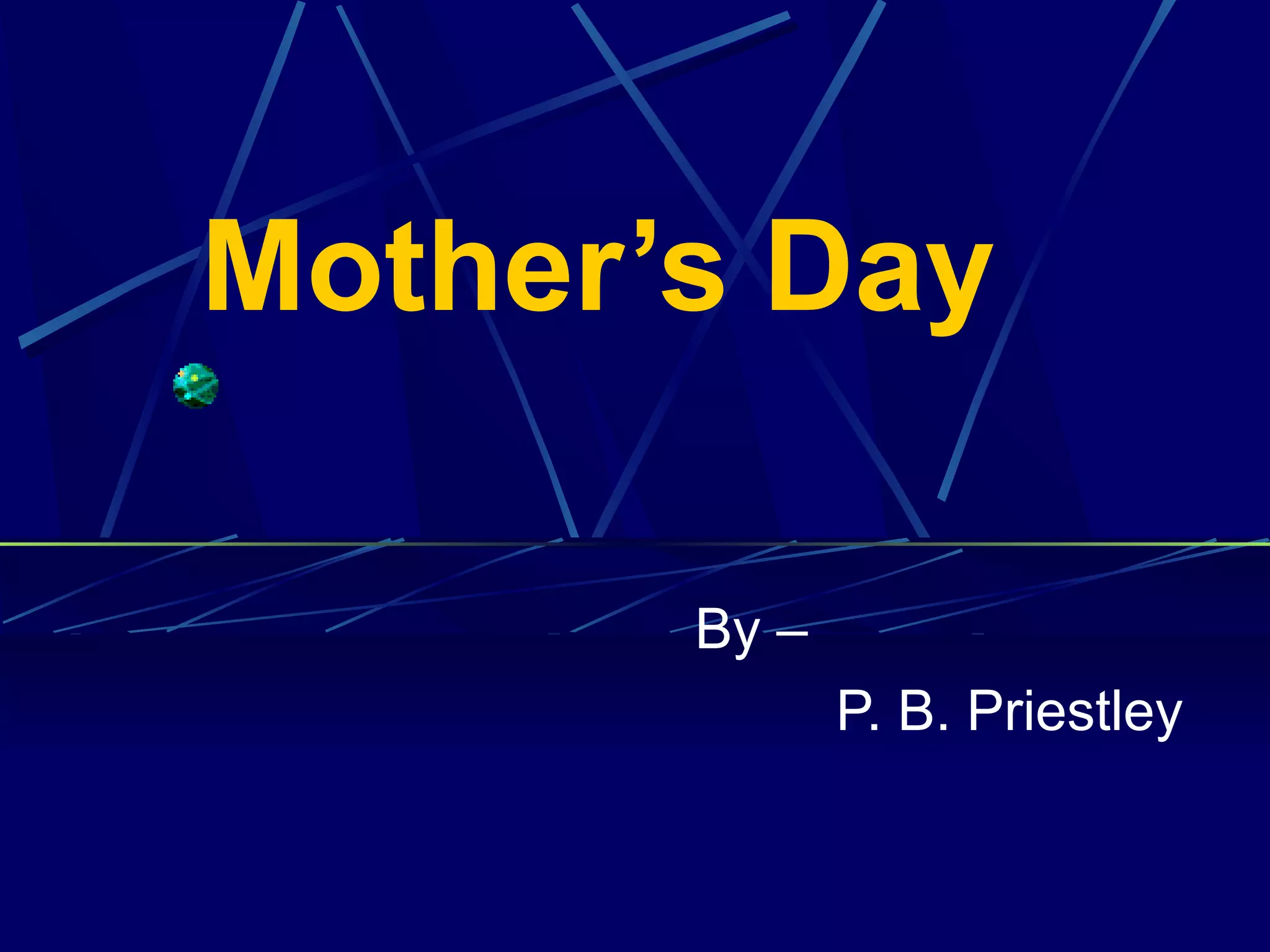 Mother’s Day
By –
P. B. Priestley