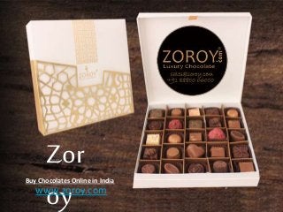 Zor
oy
Buy Chocolates Online in India
www.zoroy.com
 