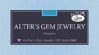 C
Presents
Mother’s Day Jewelry Gift Ideas 2017
 
