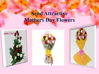 Send Attractive
Mothers Day Flowers
 