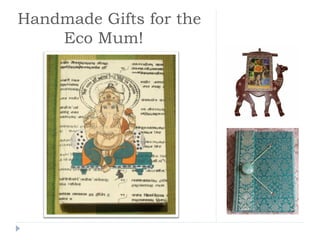 Handmade Gifts for the
Eco Mum!
 