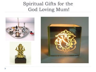 Spiritual Gifts for the
God Loving Mum!
 