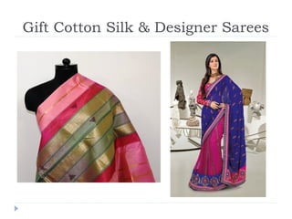 Gift Cotton Silk & Designer Sarees
 