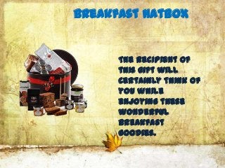 Breakfast Hatbox


      The recipient of
      this gift will
      certainly think of
      you while
      enjoying these
      wonderful
      breakfast
      goodies.
 