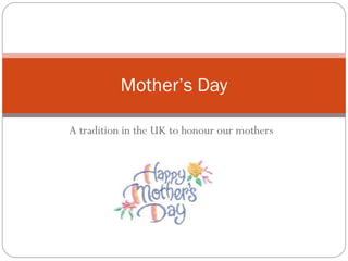 A tradition in the UK to honour our mothers Mother’s Day 
