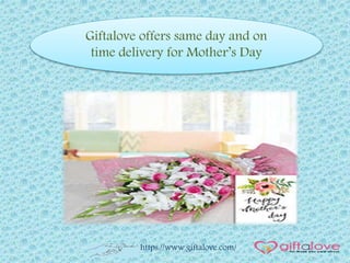 Giftalove offers same day and on
time delivery for Mother’s Day
https://www.giftalove.com/
 