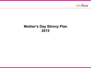 Mother’s Day Skinny Plan
2015
 