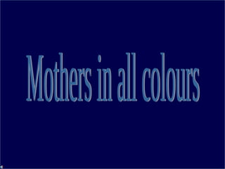 Mothers in all colours 