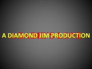 A BABIE’S LOVEA DIAMOND JIM PRODUCTION
 