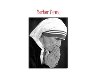 Mother Teresa 
 