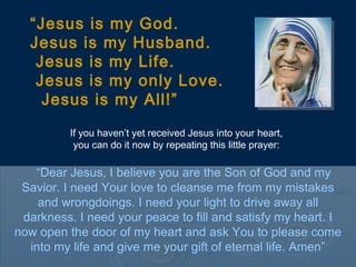 If you haven’t yet received Jesus into your heart,
you can do it now by repeating this little prayer:
“Dear Jesus, I belie...