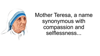 Mother Teresa, a name
synonymous with
compassion and
selflessness...
 