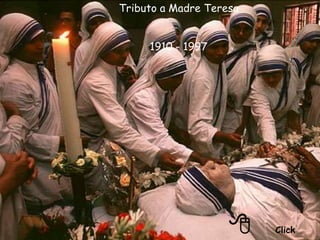 Tributo a Madre Teresa


     1910 - 1997




                    8    Click
 