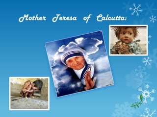 Mother Teresa of Calcutta:
 