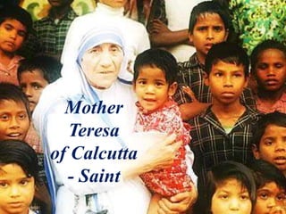 Mother
Teresa
of Calcutta
- Saint
 