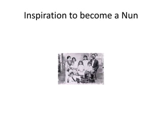Inspiration to become a Nun
 