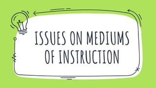 ISSUES ON MEDIUMS
OF INSTRUCTION
 