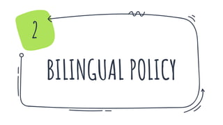 BILINGUAL POLICY
2
 