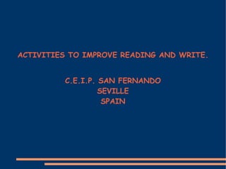 ACTIVITIES TO IMPROVE READING AND WRITE. C.E.I.P. SAN FERNANDO SEVILLE  SPAIN 