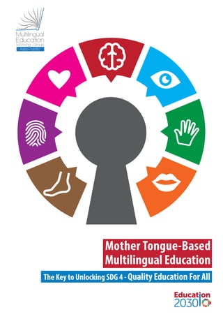 Mother Tongue-Based
Multilingual Education
The Key to Unlocking SDG 4 - Quality Education For All
 