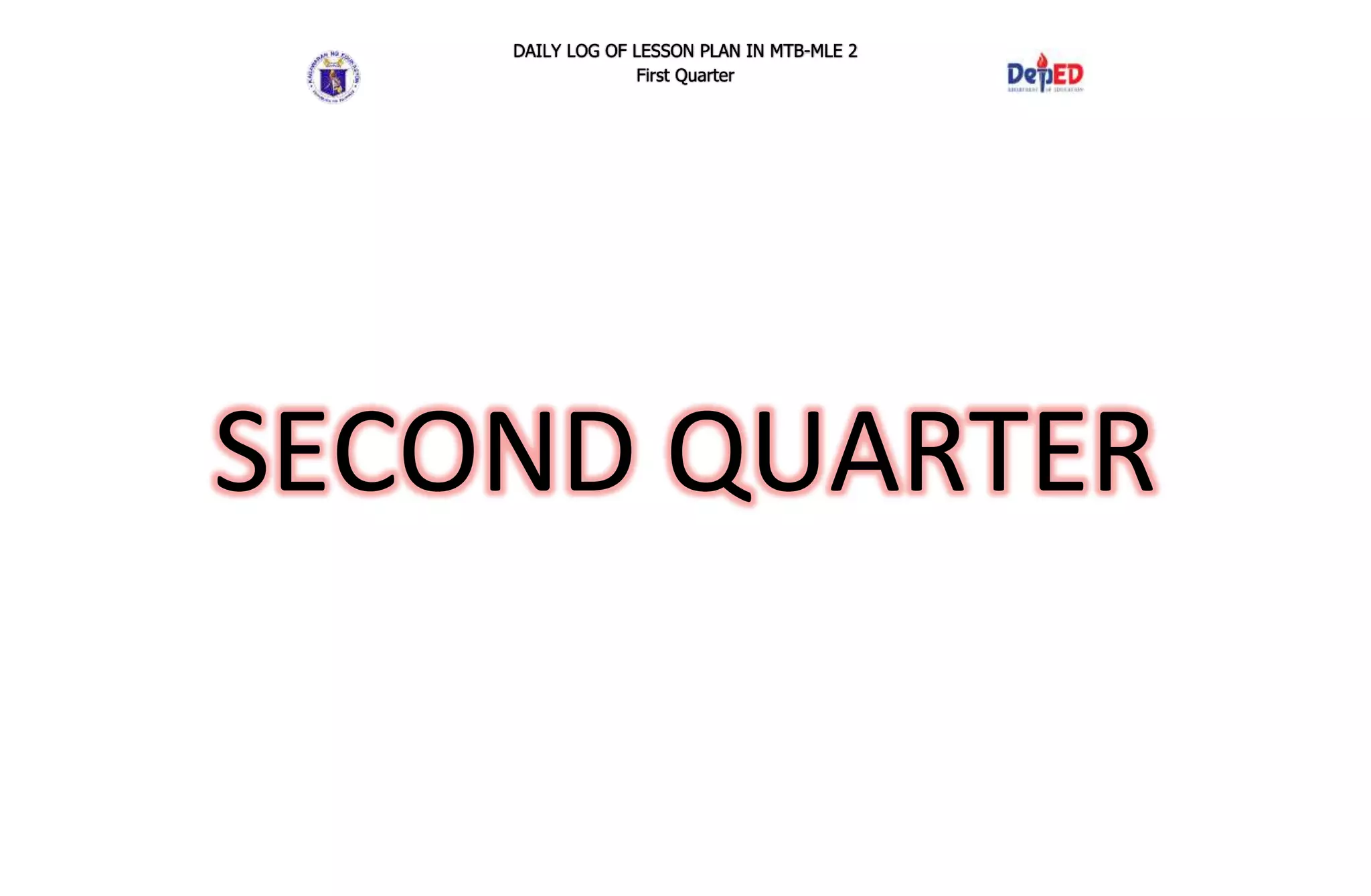 DAILY LOG OF LESSON PLAN IN MTB-MLE 2
First Quarter
SECOND QUARTER
 