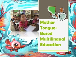 Mother
Tongue-
Based
Multilingual
Education
 