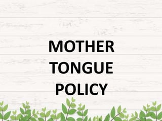 MOTHER
TONGUE
POLICY
 