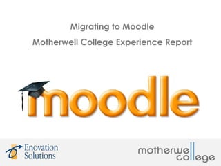Migrating to Moodle
Motherwell College Experience Report
 