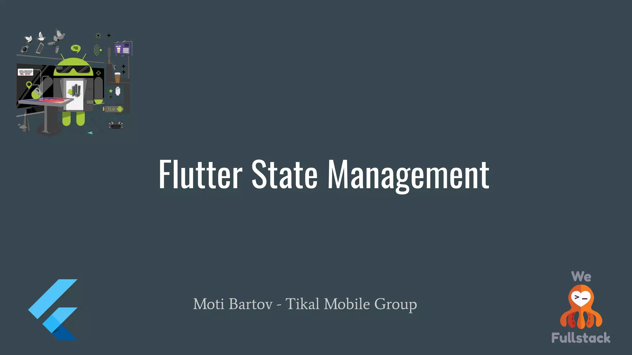 Moti Bartov - Tikal Mobile Group
Flutter State Management
 