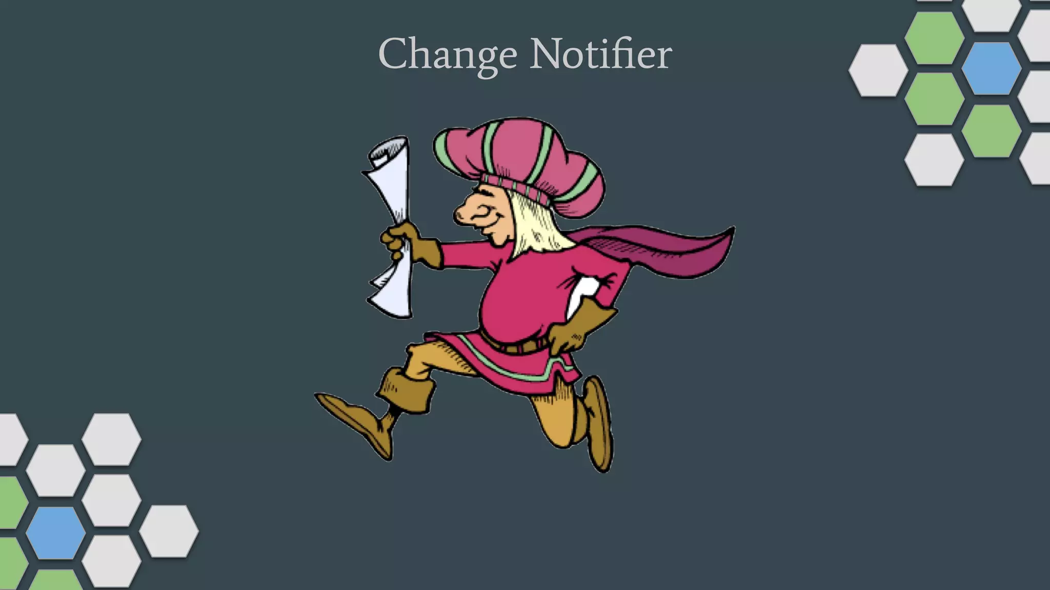 Change Notiﬁer
 