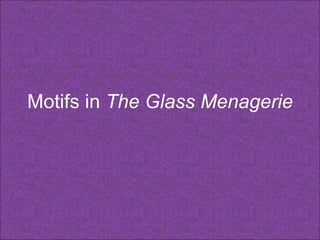 Motifs in  The Glass Menagerie 