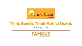 Think Equity. Think Motilal Oswal.
2nd May, 2017
 