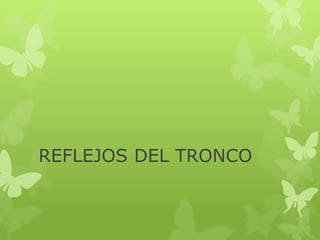 REFLEJOS DEL TRONCO
 