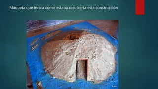 Maqueta que indica como estaba recubierta esta construcción.
 