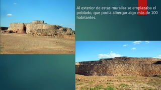 Al exterior de estas murallas se emplazaba el
poblado, que podía albergar algo más de 100
habitantes.
 