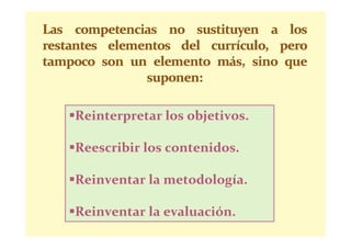 Reinterpretar los objetivos.

Reescribir los contenidos.

Reinventar la metodología.

Reinventar la evaluación.
 