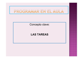 Concepto clave:


LAS TAREAS
 