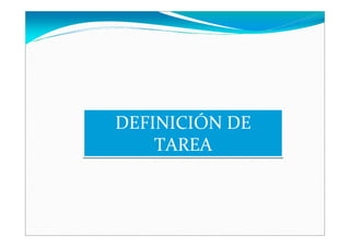 DEFINICIÓN DE
    TAREA
 