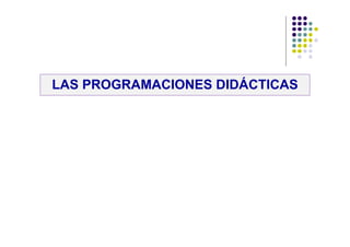 LAS PROGRAMACIONES DIDÁCTICAS
 