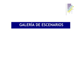 GALERÍA DE ESCENARIOS
 