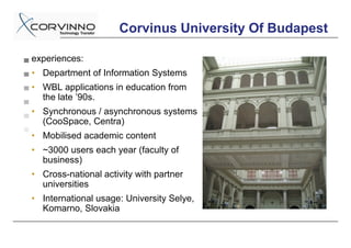 RUYLQXV 8QLYHUVLW 2I %XGDSHVW

H[SHULHQFHV
‡ 'HSDUWPHQW RI ,QIRUPDWLRQ 6VWHPV
‡ :%/ DSSOLFDWLRQV LQ HGXFDWLRQ IURP
  WKH ODWH ¶V
‡ 6QFKURQRXV  DVQFKURQRXV VVWHPV
  RR6SDFH HQWUD 